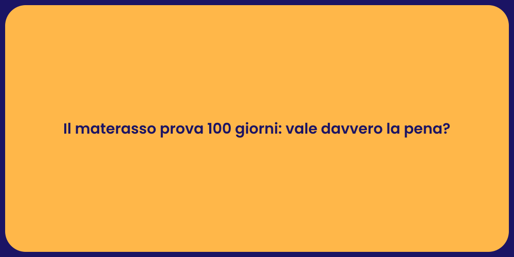 Il materasso prova 100 giorni: vale davvero la pena?