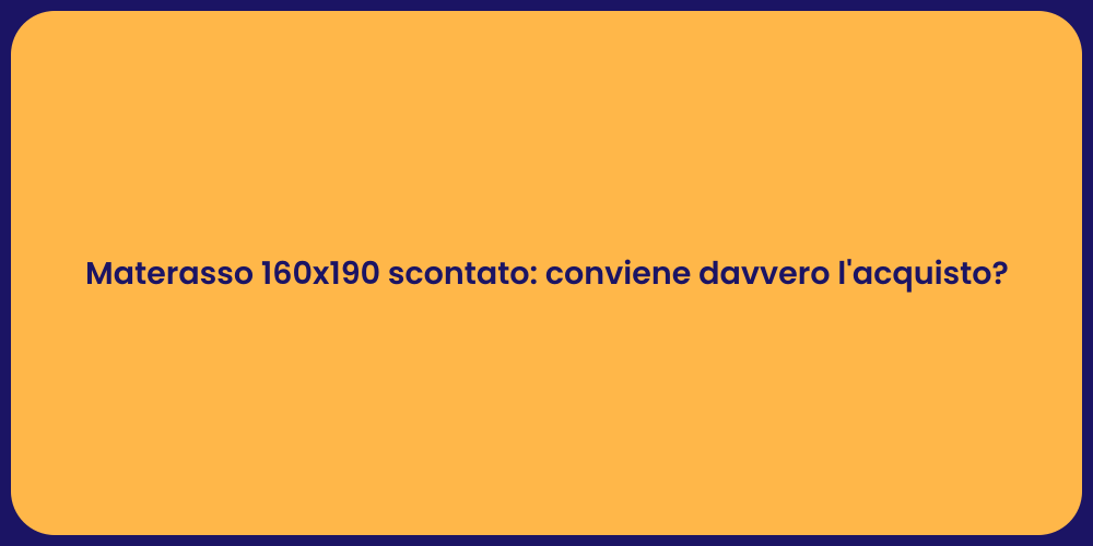 Materasso 160x190 scontato: conviene davvero l'acquisto?