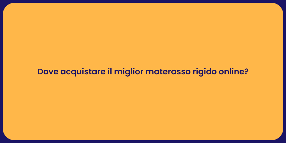Dove acquistare il miglior materasso rigido online?