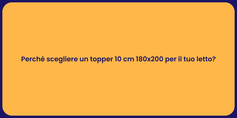Perché scegliere un topper 10 cm 180x200 per il tuo letto?