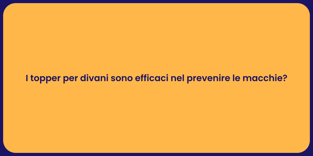I topper per divani sono efficaci nel prevenire le macchie?