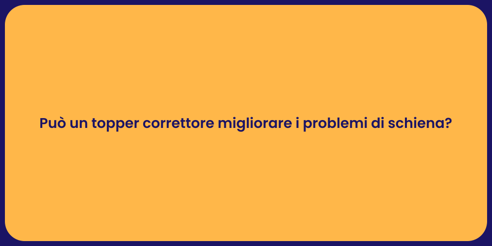 Può un topper correttore migliorare i problemi di schiena?