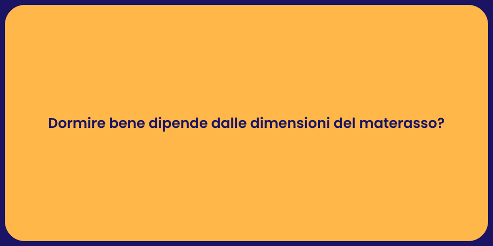 Dormire bene dipende dalle dimensioni del materasso?