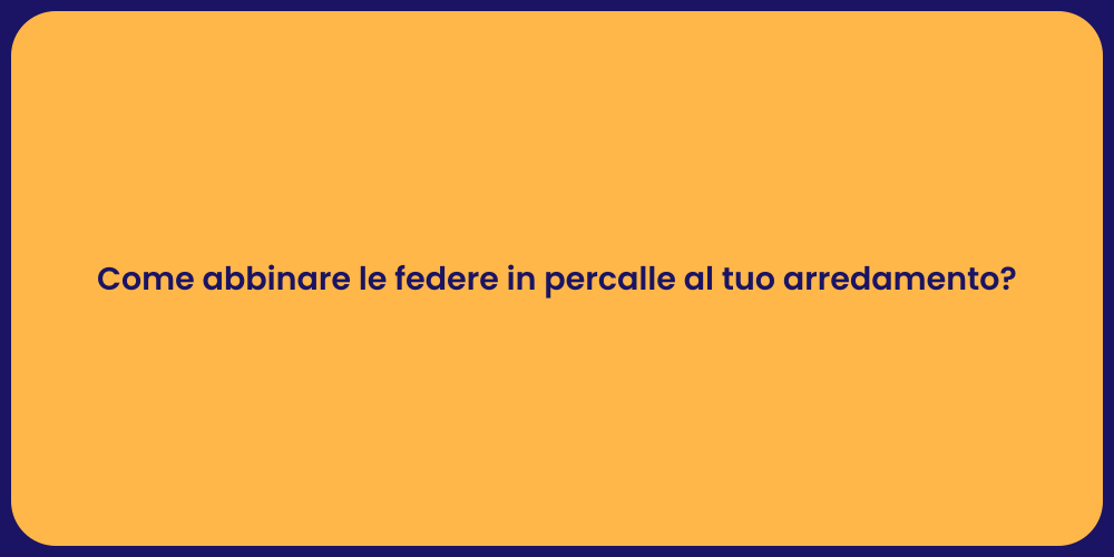 Come abbinare le federe in percalle al tuo arredamento?