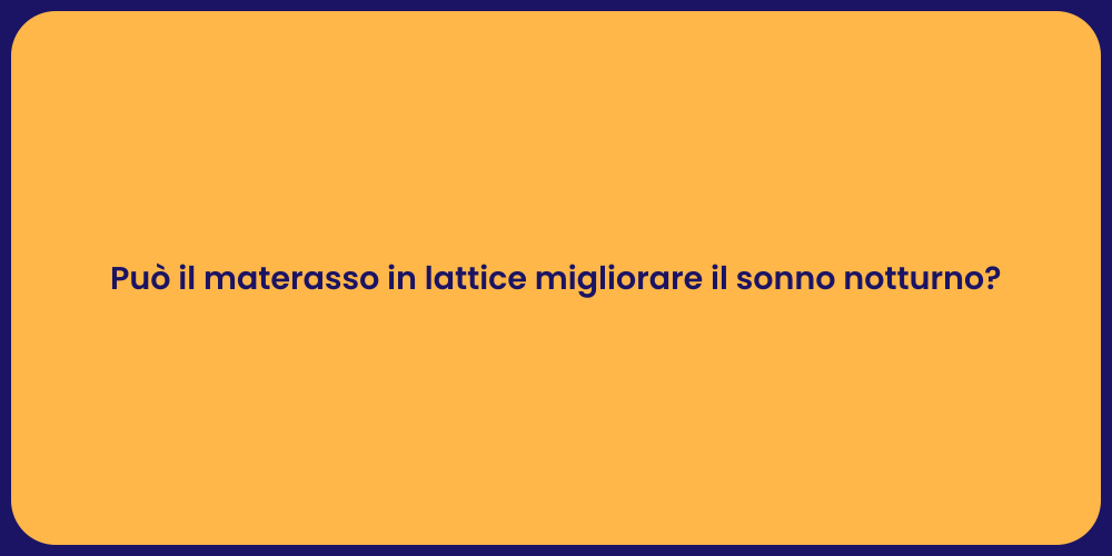 Può il materasso in lattice migliorare il sonno notturno?