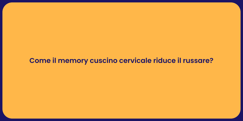 Come il memory cuscino cervicale riduce il russare?
