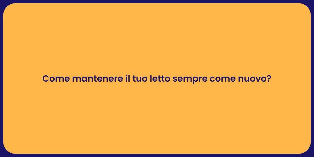 Come mantenere il tuo letto sempre come nuovo?