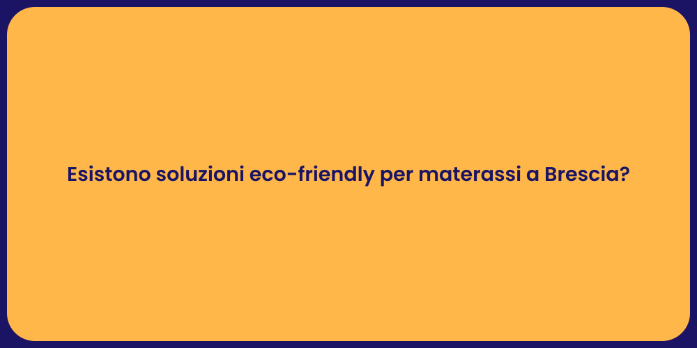 Esistono soluzioni eco-friendly per materassi a Brescia?