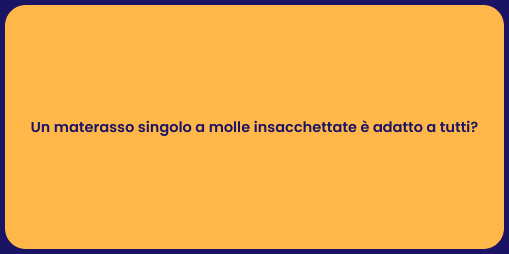 Un materasso singolo a molle insacchettate è adatto a tutti?
