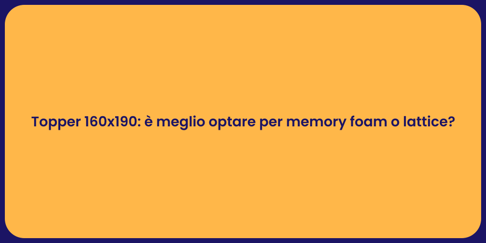 Topper 160x190: è meglio optare per memory foam o lattice?
