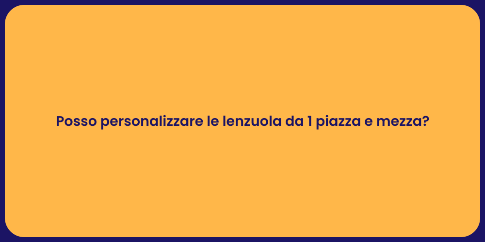 Posso personalizzare le lenzuola da 1 piazza e mezza?