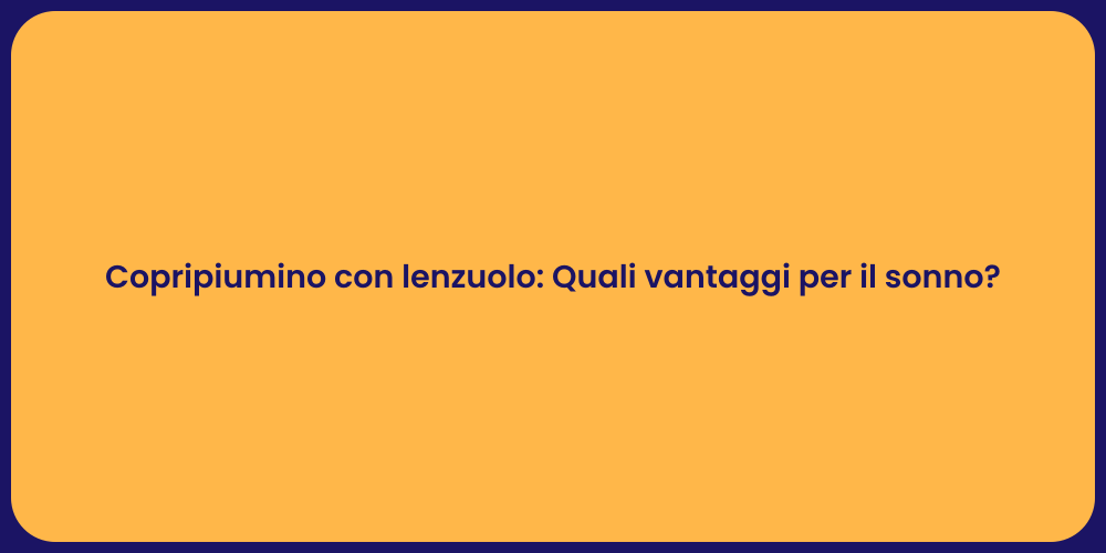 Vantaggi del copripiumino con lenzuolo