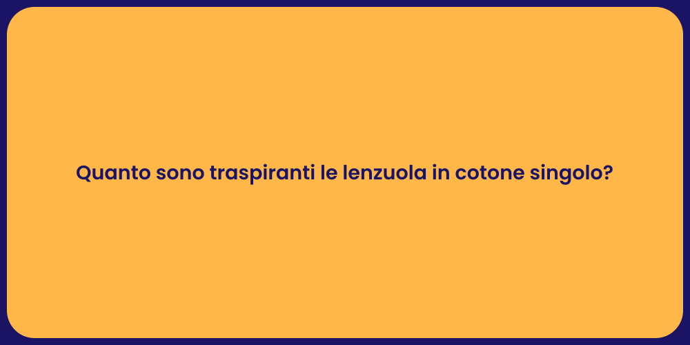 Quanto sono traspiranti le lenzuola in cotone singolo?