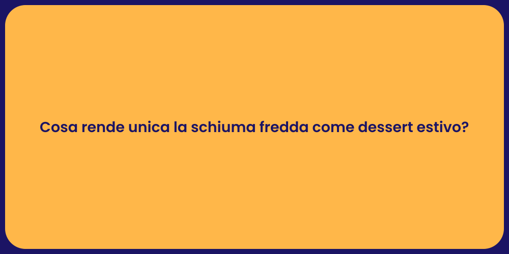 Cosa rende unica la schiuma fredda come dessert estivo?