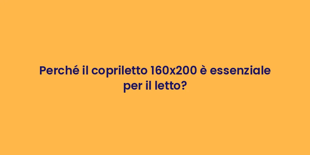 Perché il copriletto 160x200 è essenziale per il letto?