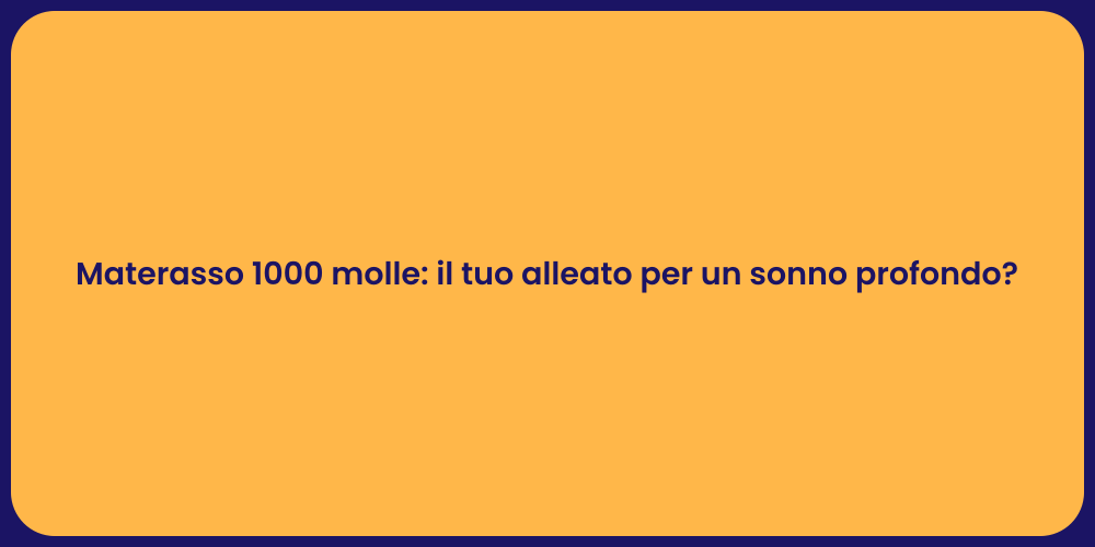 Materasso 1000 molle: il tuo alleato per un sonno profondo?