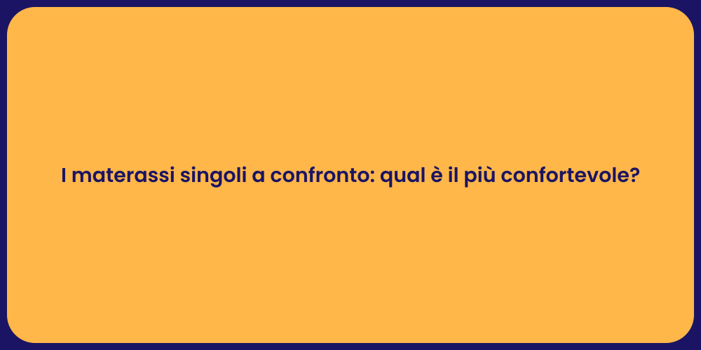 I materassi singoli a confronto: qual è il più confortevole?