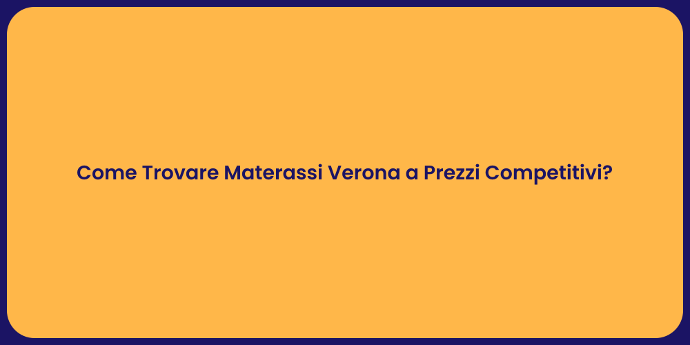Come Trovare Materassi Verona a Prezzi Competitivi?