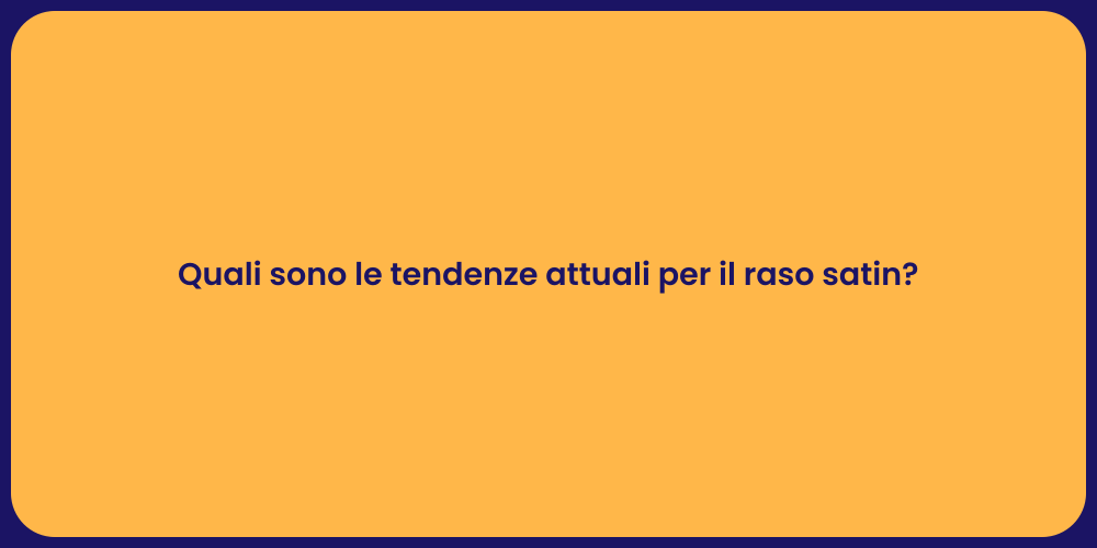 Quali sono le tendenze attuali per il raso satin?