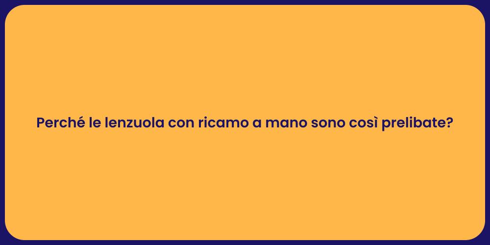 Perché le lenzuola con ricamo a mano sono così prelibate?