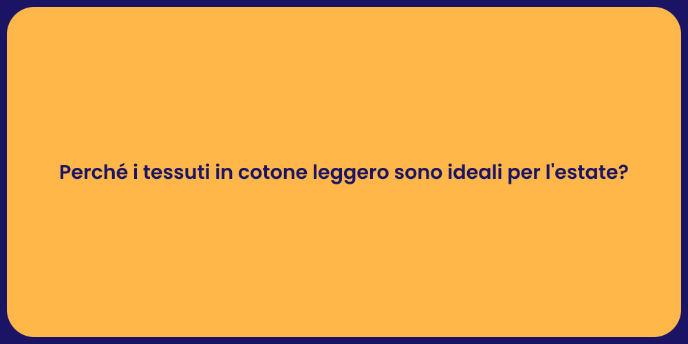 Perché i tessuti in cotone leggero sono ideali per l'estate?