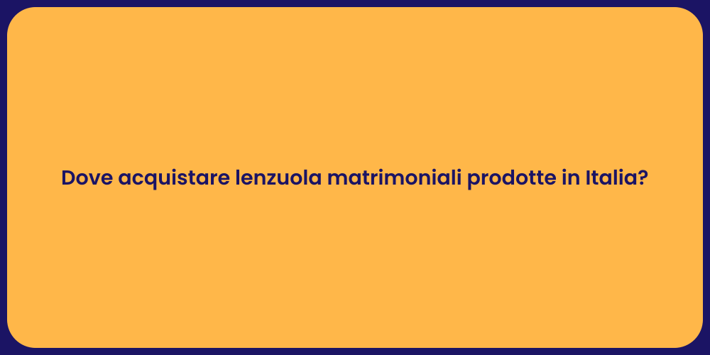 Dove acquistare lenzuola matrimoniali prodotte in Italia?