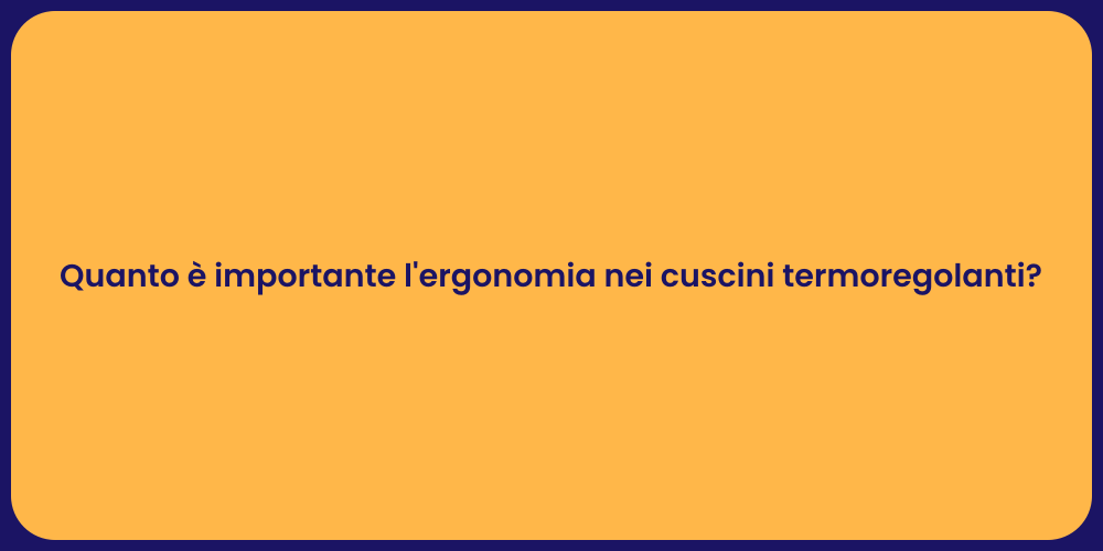 Quanto è importante l'ergonomia nei cuscini termoregolanti?