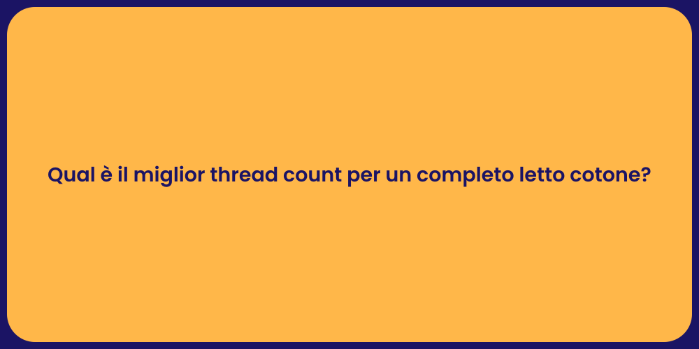 Qual è il miglior thread count per un completo letto cotone?
