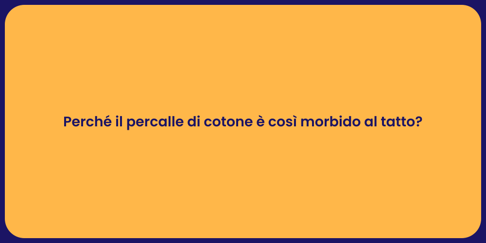 Perché il percalle di cotone è così morbido al tatto?