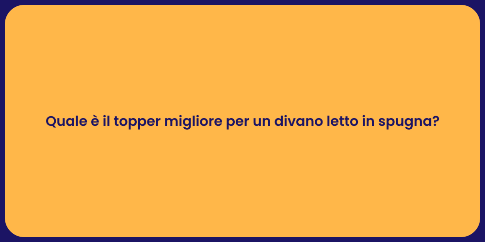 Quale è il topper migliore per un divano letto in spugna?