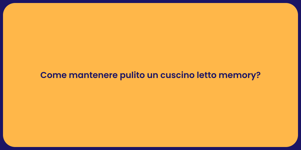 Come mantenere pulito un cuscino letto memory?