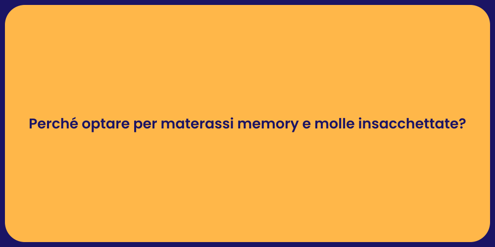 Perché optare per materassi memory e molle insacchettate?