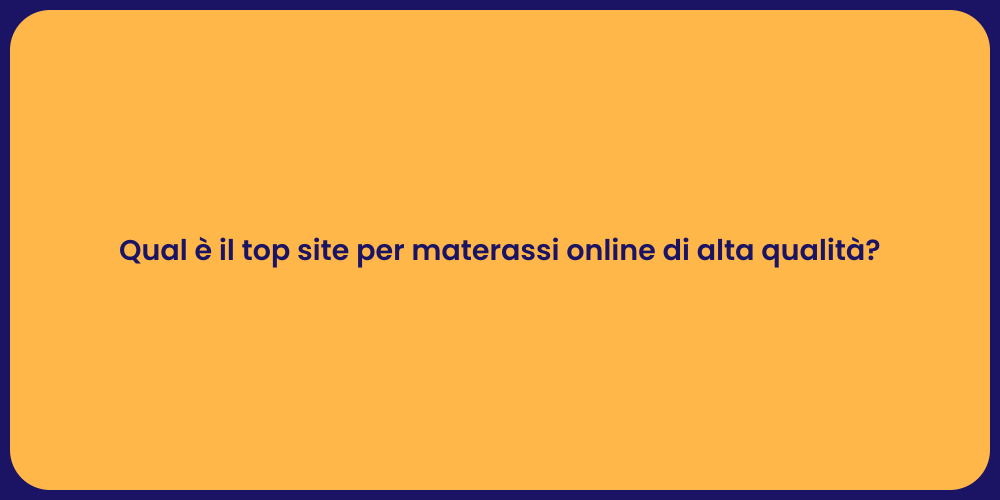 Qual è il top site per materassi online di alta qualità?