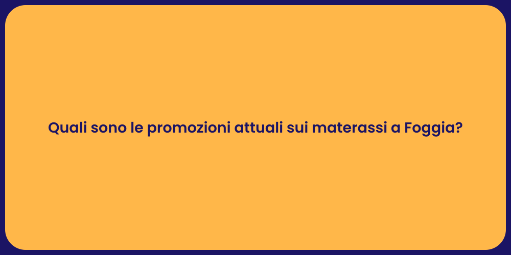 Quali sono le promozioni attuali sui materassi a Foggia?