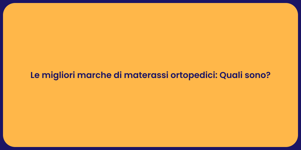 Le migliori marche di materassi ortopedici: Quali sono?