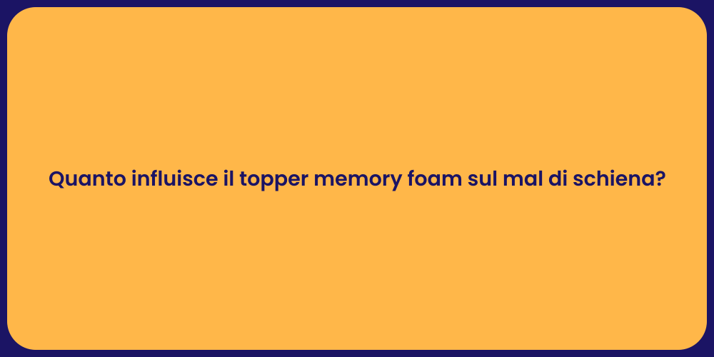 Quanto influisce il topper memory foam sul mal di schiena?