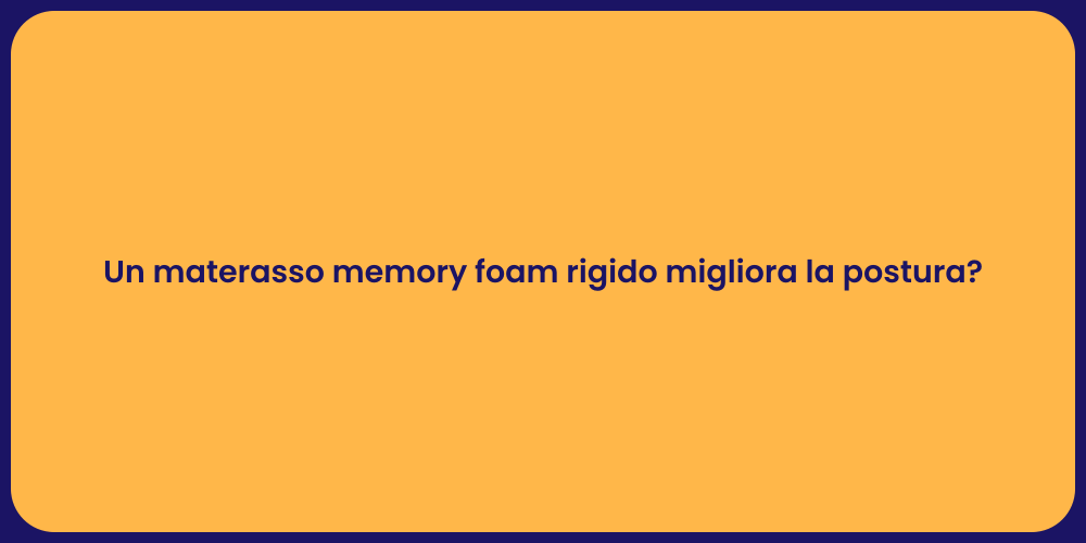 Un materasso memory foam rigido migliora la postura?