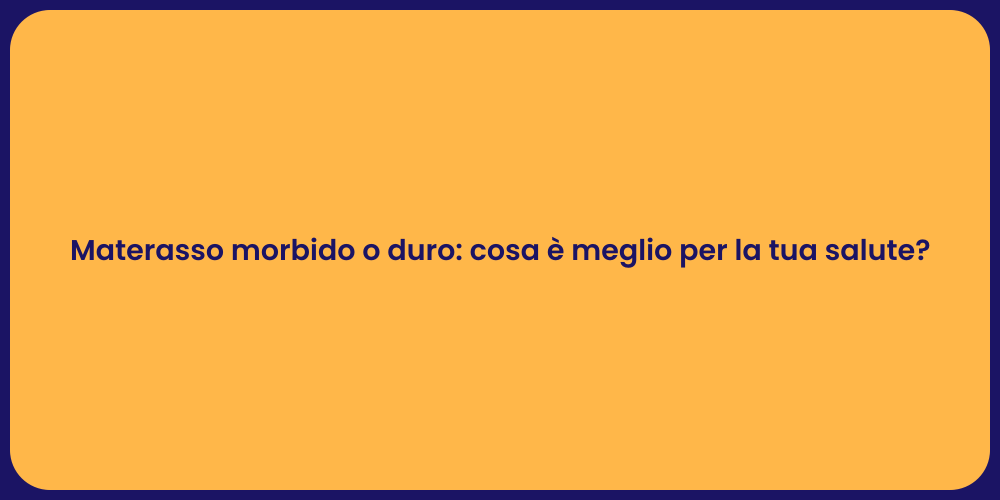 Materasso morbido o duro: cosa è meglio per la tua salute?