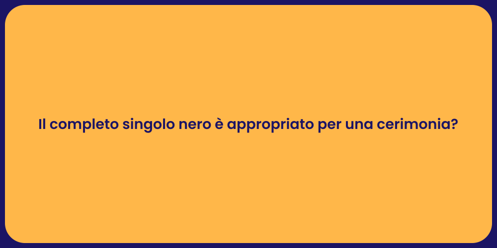Il completo singolo nero è appropriato per una cerimonia?