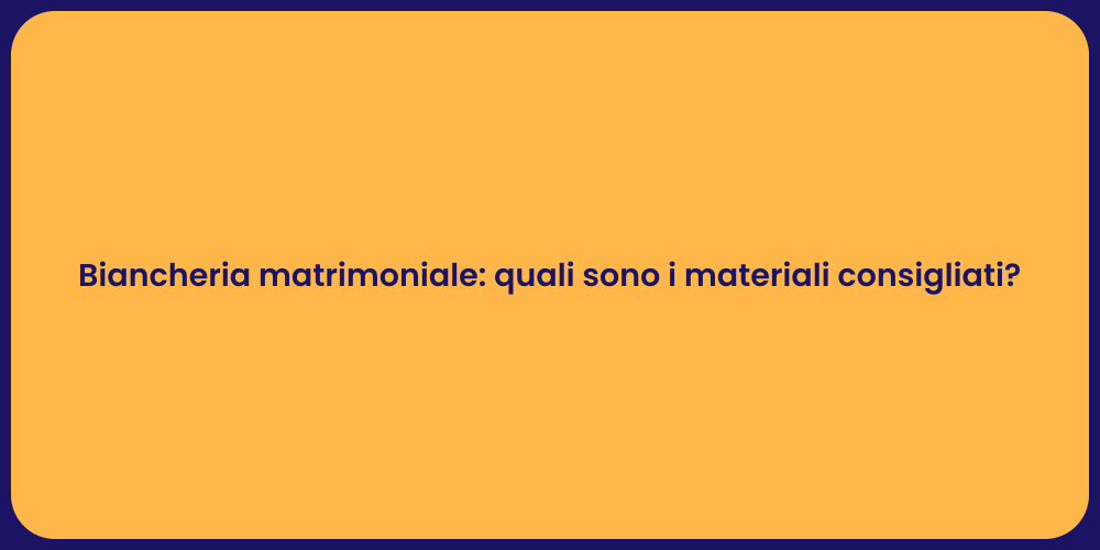 Biancheria matrimoniale: quali sono i materiali consigliati?