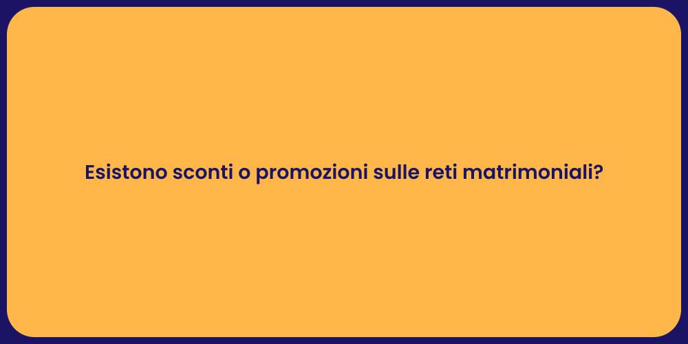 Esistono sconti o promozioni sulle reti matrimoniali?
