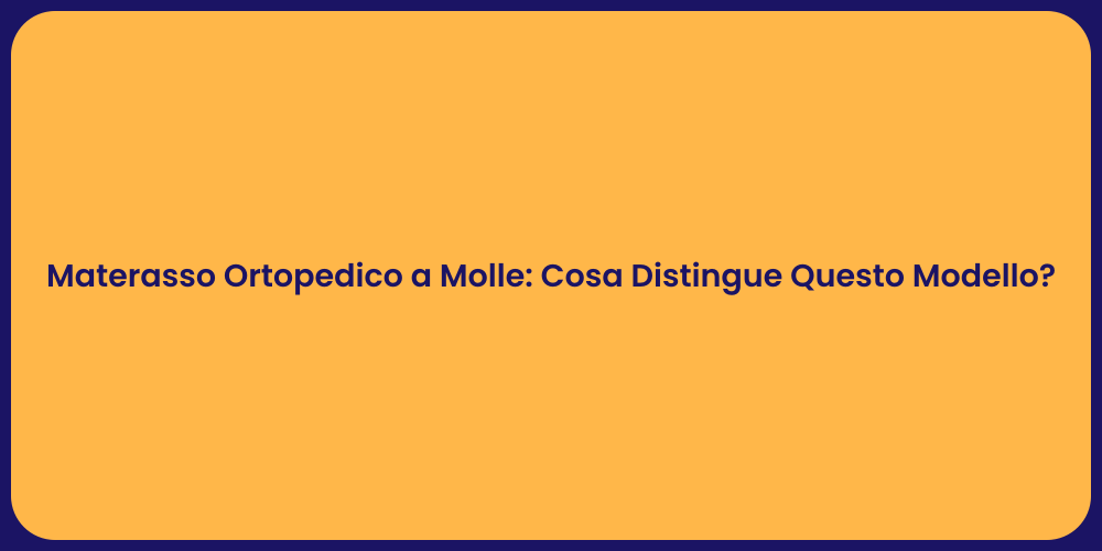 Materasso Ortopedico a Molle: Cosa Distingue Questo Modello?