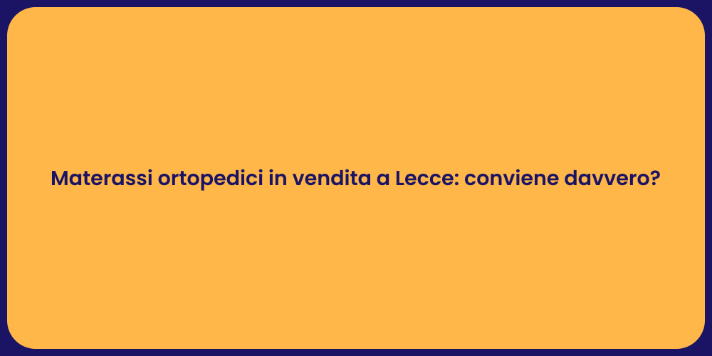 Materassi ortopedici in vendita a Lecce: conviene davvero?