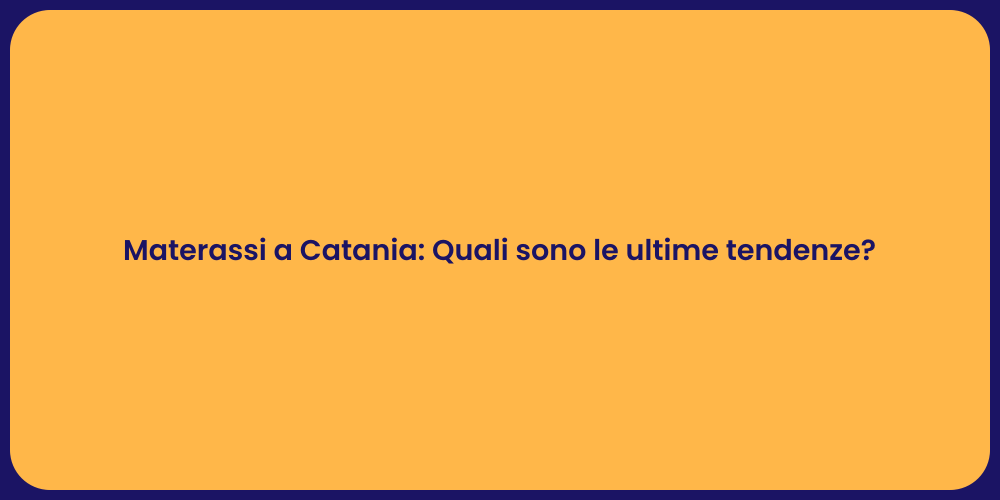 Materassi a Catania: Quali sono le ultime tendenze?