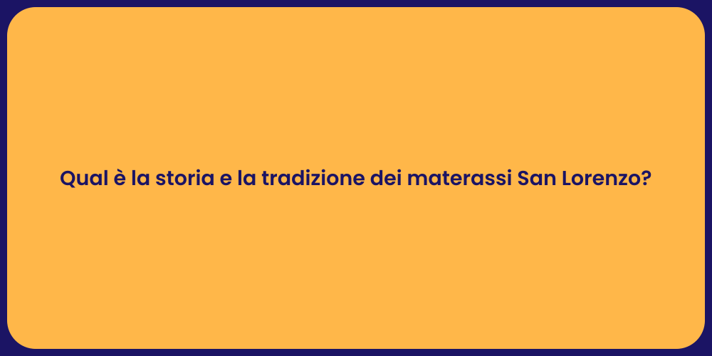 Qual è la storia e la tradizione dei materassi San Lorenzo?