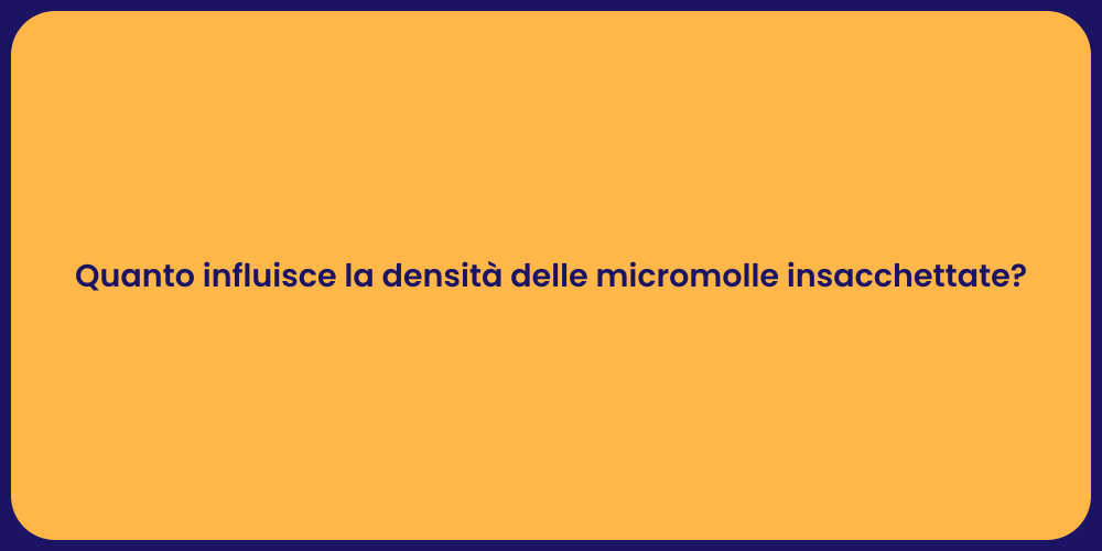 Quanto influisce la densità delle micromolle insacchettate?