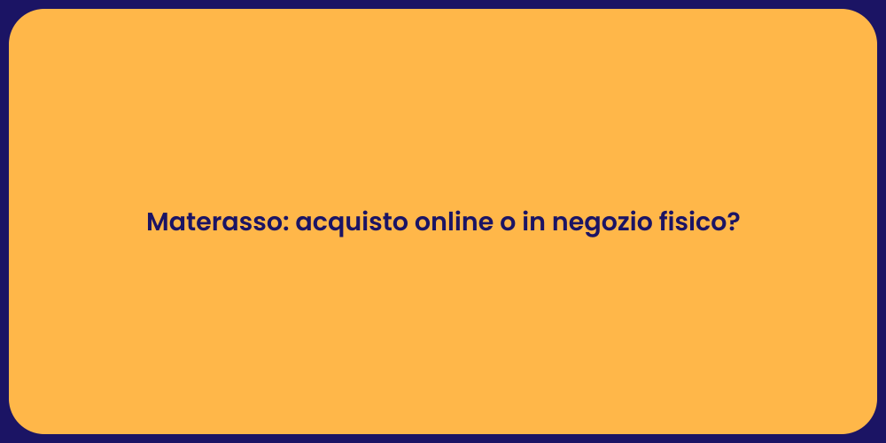 Materasso: acquisto online o in negozio fisico?