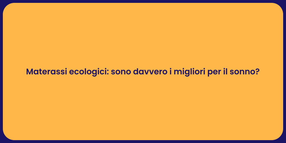 Materassi ecologici: sono davvero i migliori per il sonno?