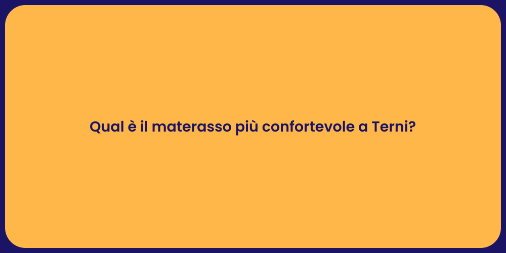 Qual è il materasso più confortevole a Terni?