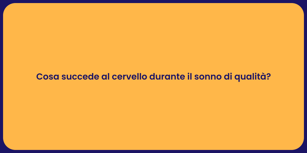 Cosa succede al cervello durante il sonno di qualità?